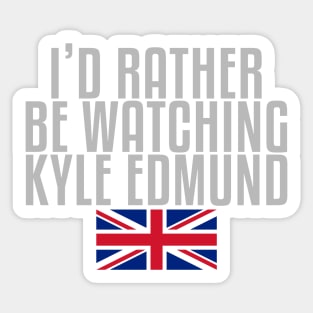 I'd rather be watching Kyle Edmund Sticker